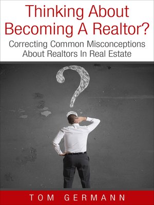 cover image of Thinking About Becoming a Realtor? Correcting Common Misconceptions About Realtors In Real Estate